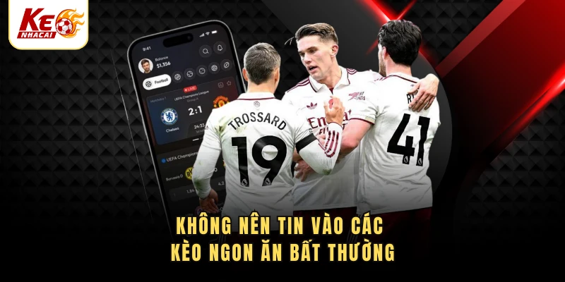Không nên tin vào các kèo ngon ăn bất thường