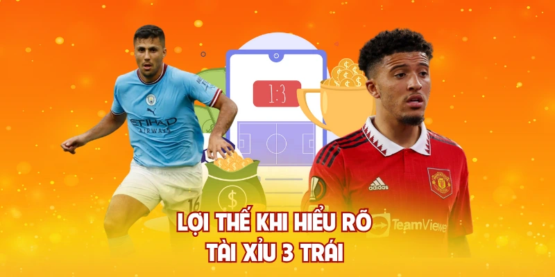 Lợi thế khi hiểu rõ tài xỉu 3 trái